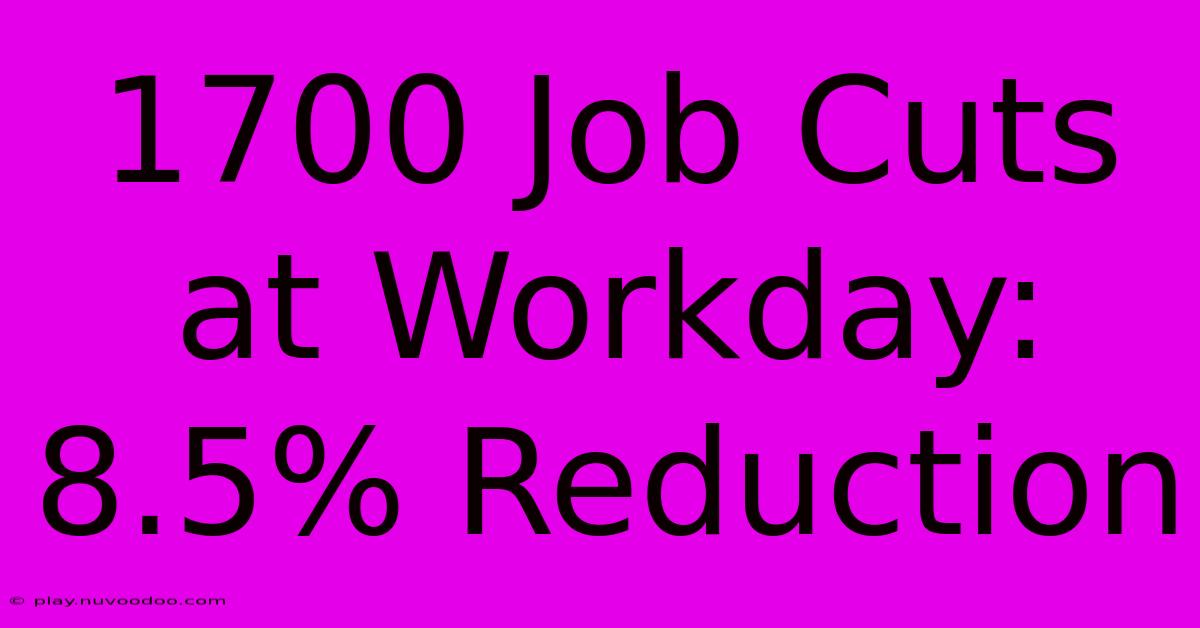 1700 Job Cuts At Workday: 8.5% Reduction