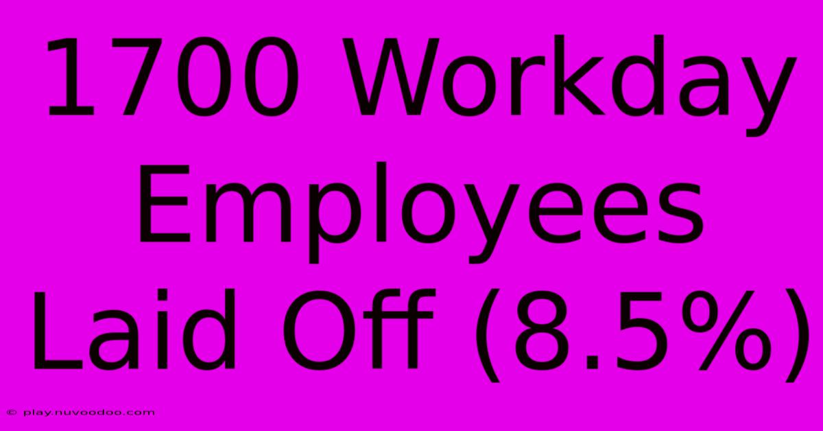 1700 Workday Employees Laid Off (8.5%)