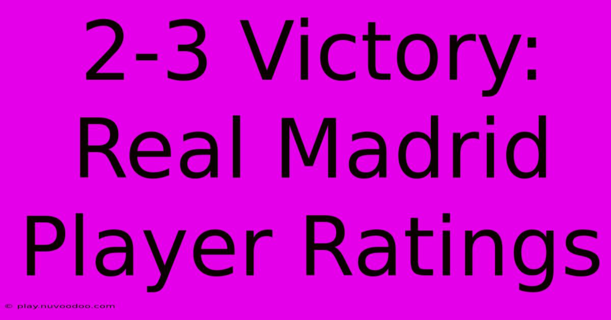 2-3 Victory: Real Madrid Player Ratings