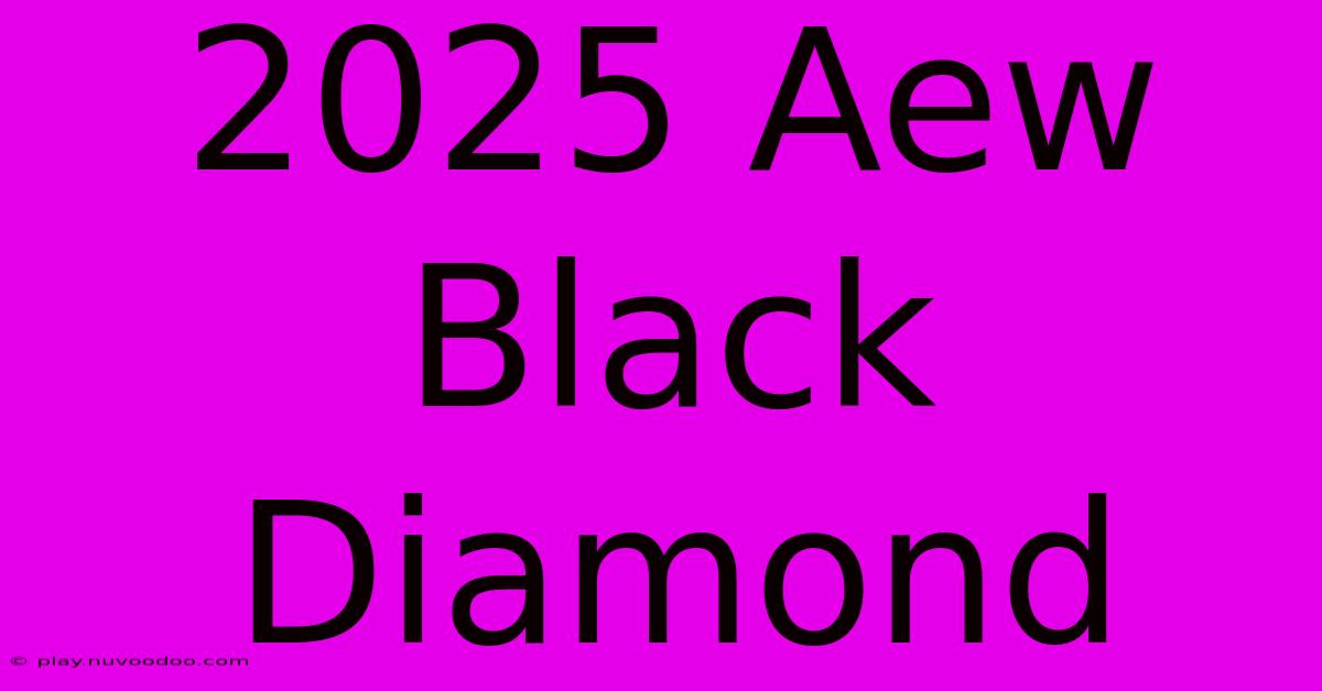 2025 Aew Black Diamond