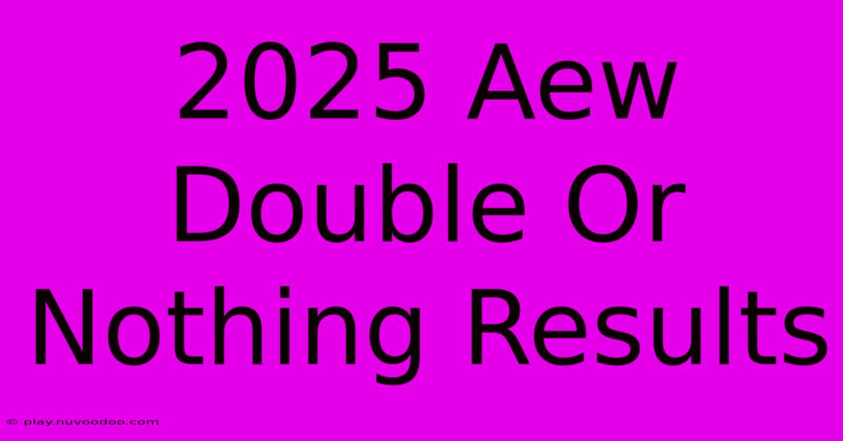 2025 Aew Double Or Nothing Results