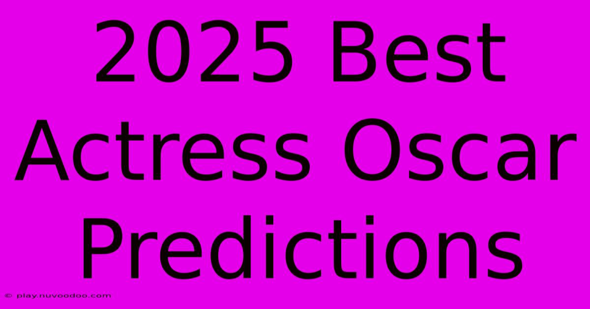 2025 Best Actress Oscar Predictions