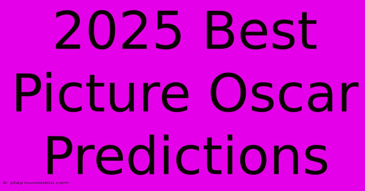 2025 Best Picture Oscar Predictions