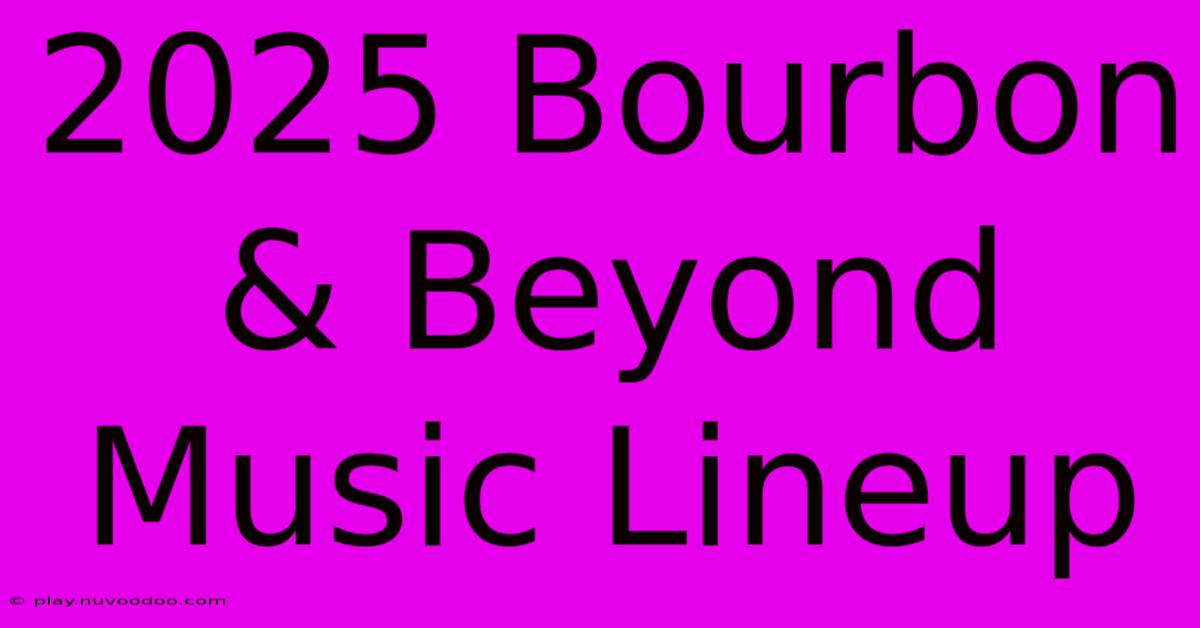 2025 Bourbon & Beyond Music Lineup