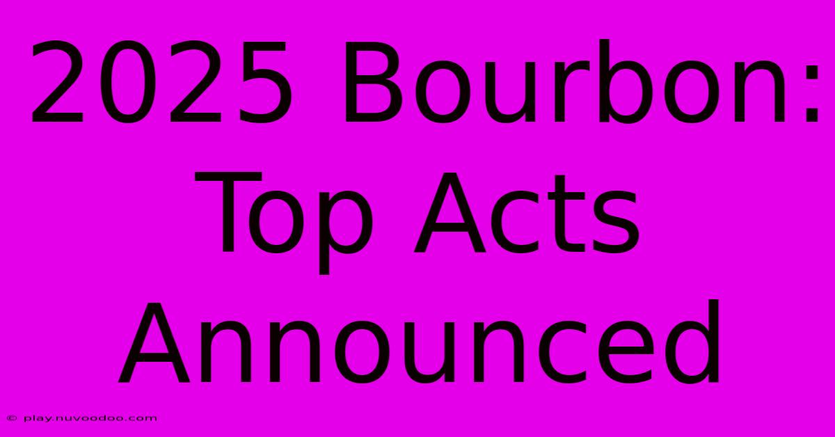 2025 Bourbon: Top Acts Announced