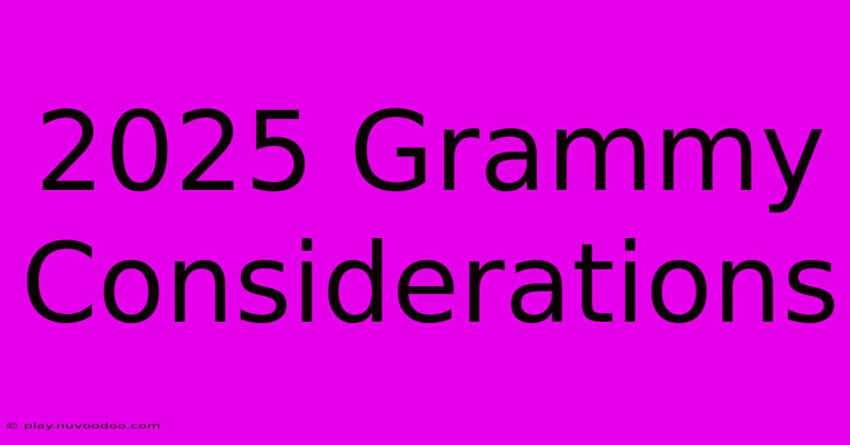 2025 Grammy Considerations