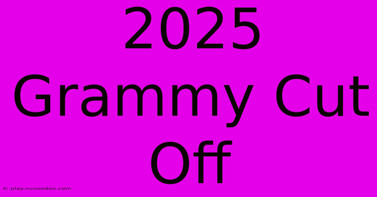 2025 Grammy Cut Off