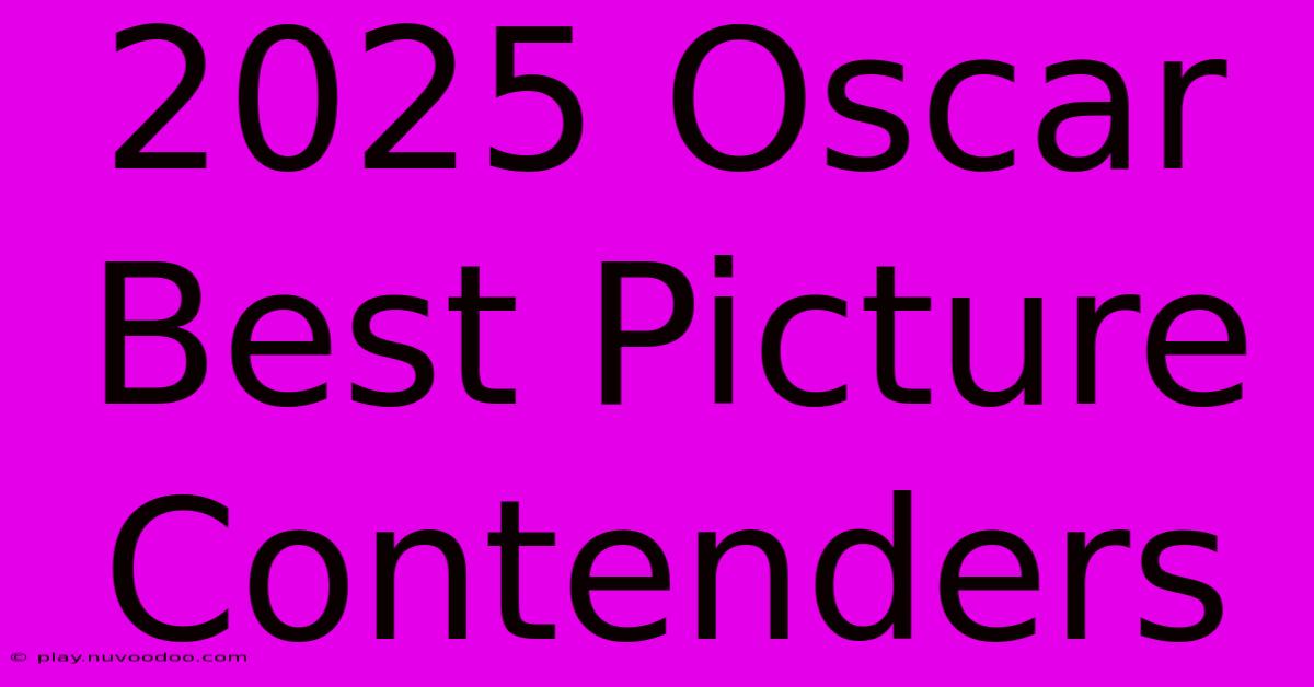 2025 Oscar Best Picture Contenders