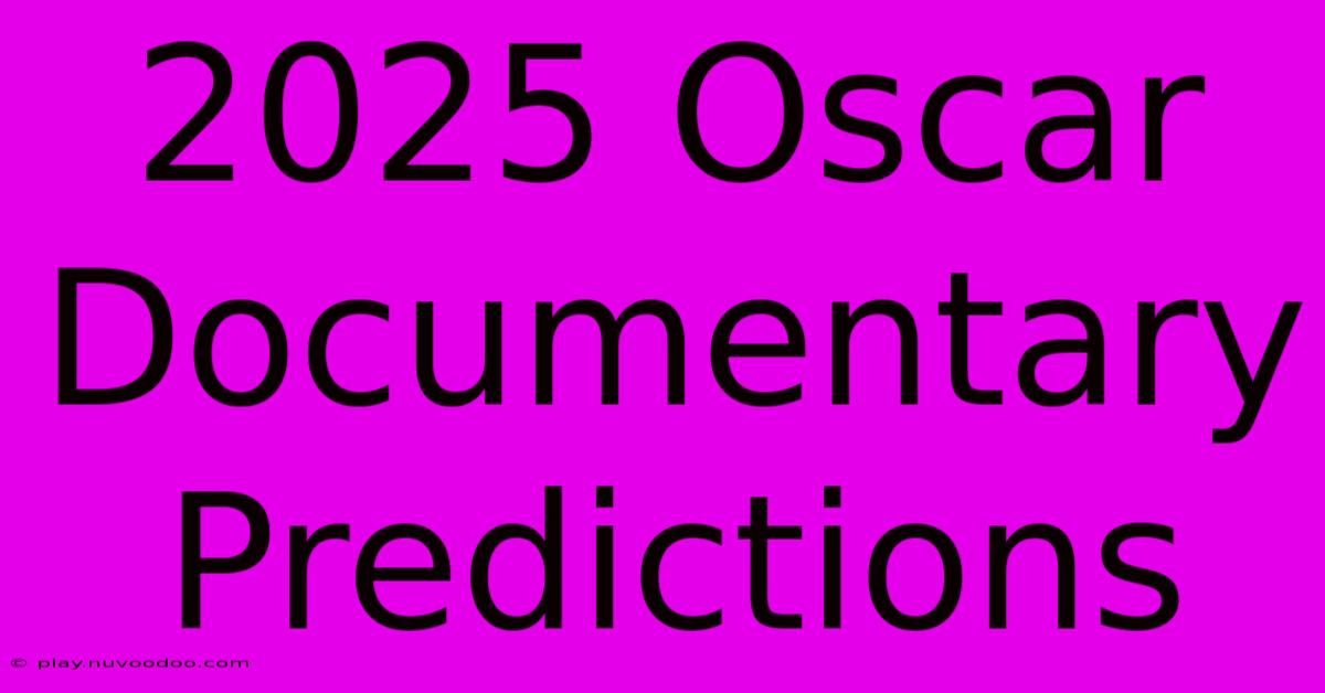 2025 Oscar Documentary Predictions