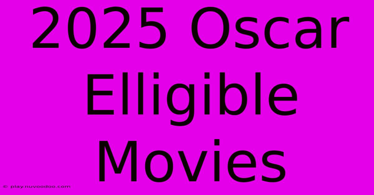 2025 Oscar Elligible Movies