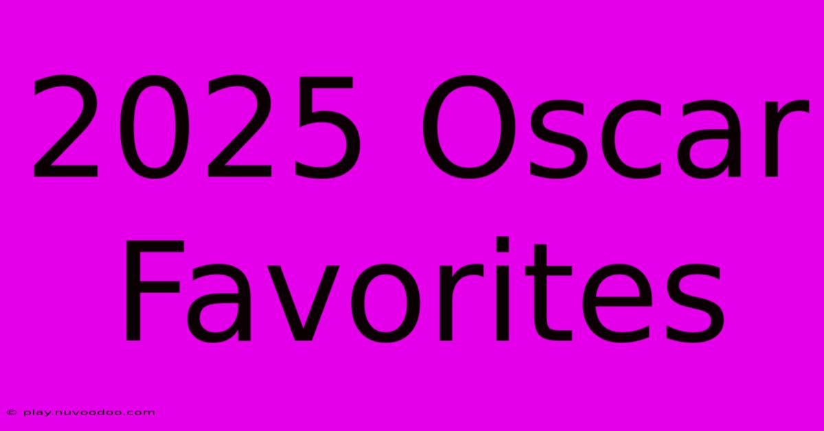 2025 Oscar Favorites