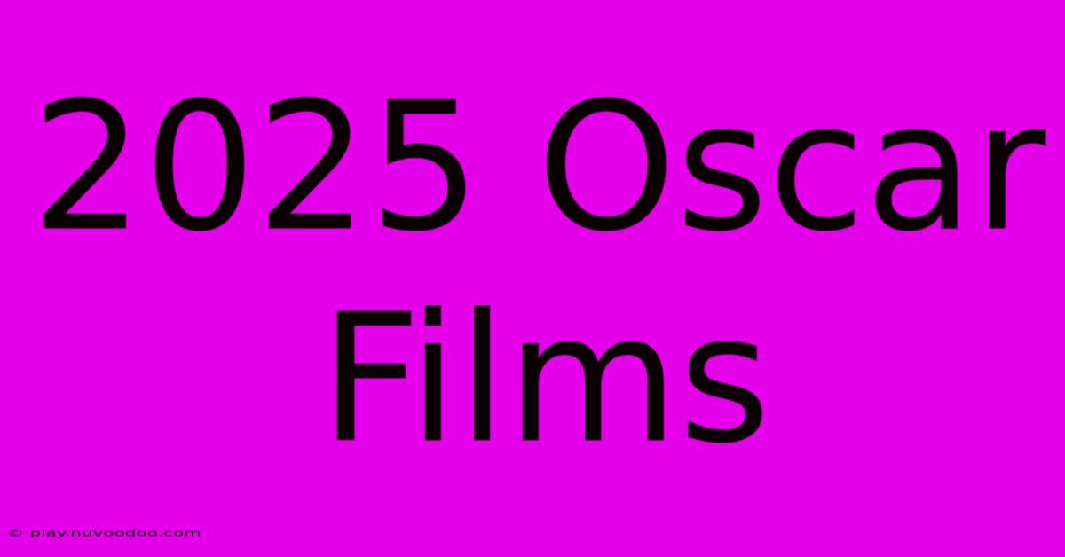 2025 Oscar Films