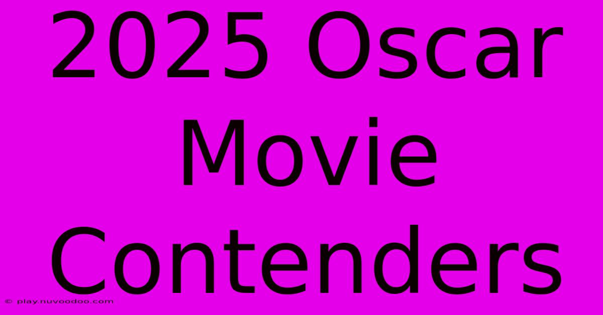 2025 Oscar Movie Contenders