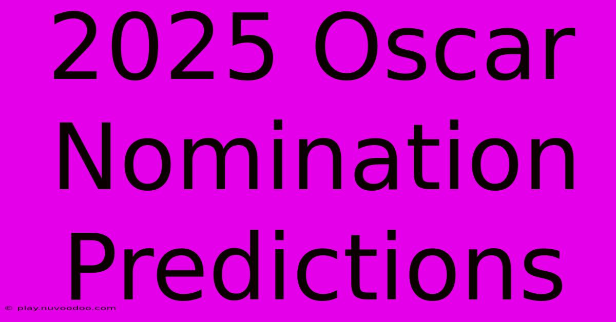 2025 Oscar Nomination Predictions