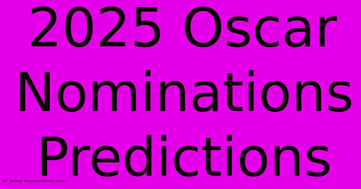 2025 Oscar Nominations Predictions