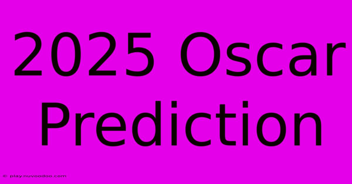 2025 Oscar Prediction