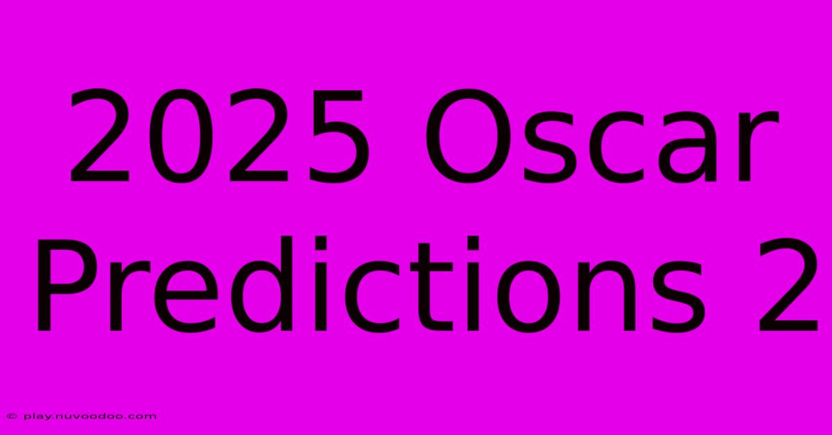 2025 Oscar Predictions 2