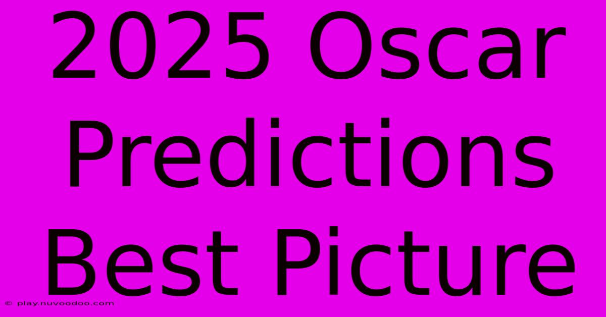 2025 Oscar Predictions Best Picture