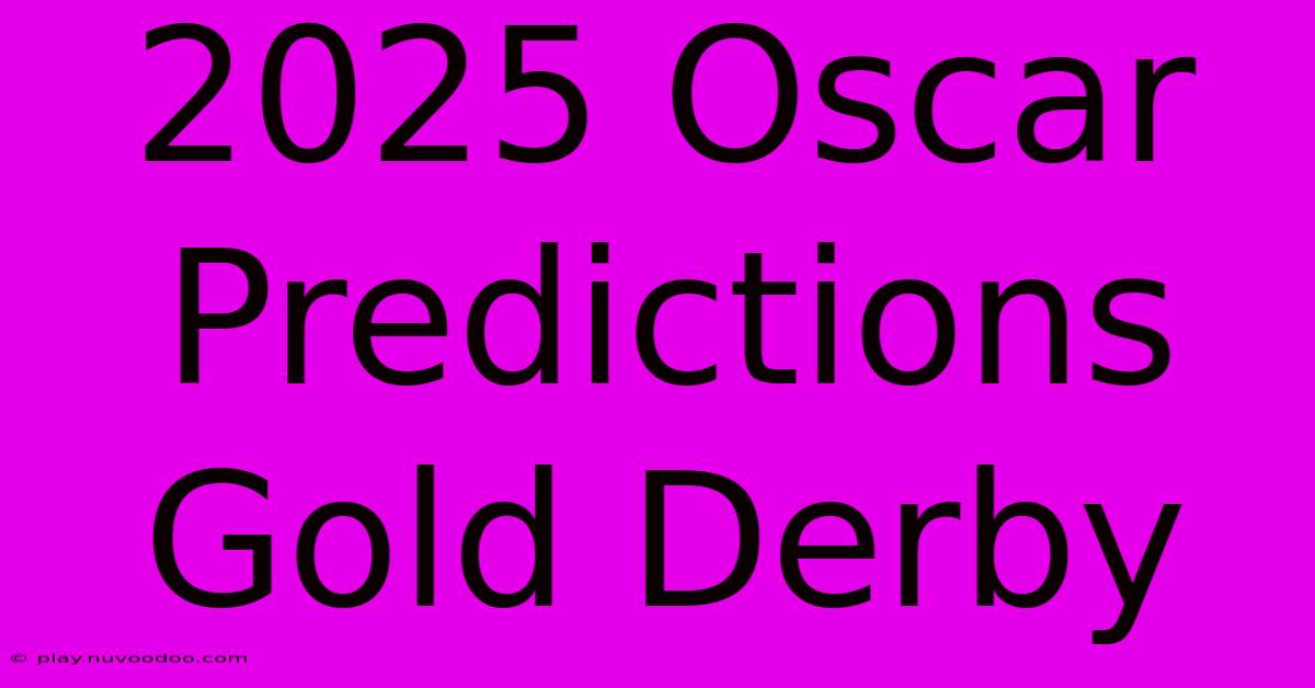 2025 Oscar Predictions Gold Derby