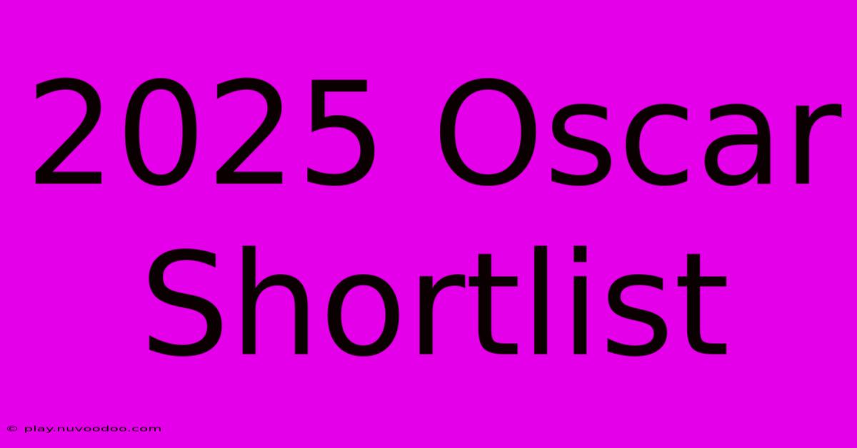 2025 Oscar Shortlist