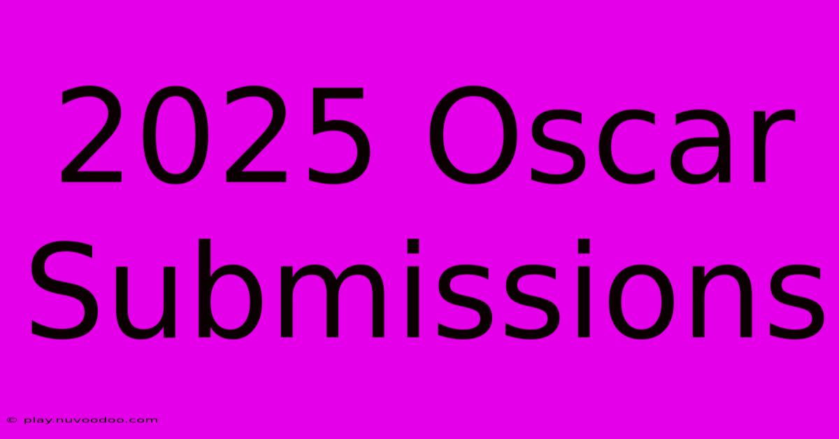 2025 Oscar Submissions