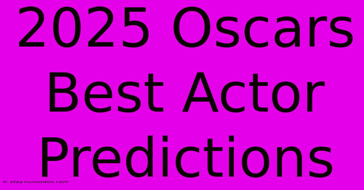 2025 Oscars Best Actor Predictions