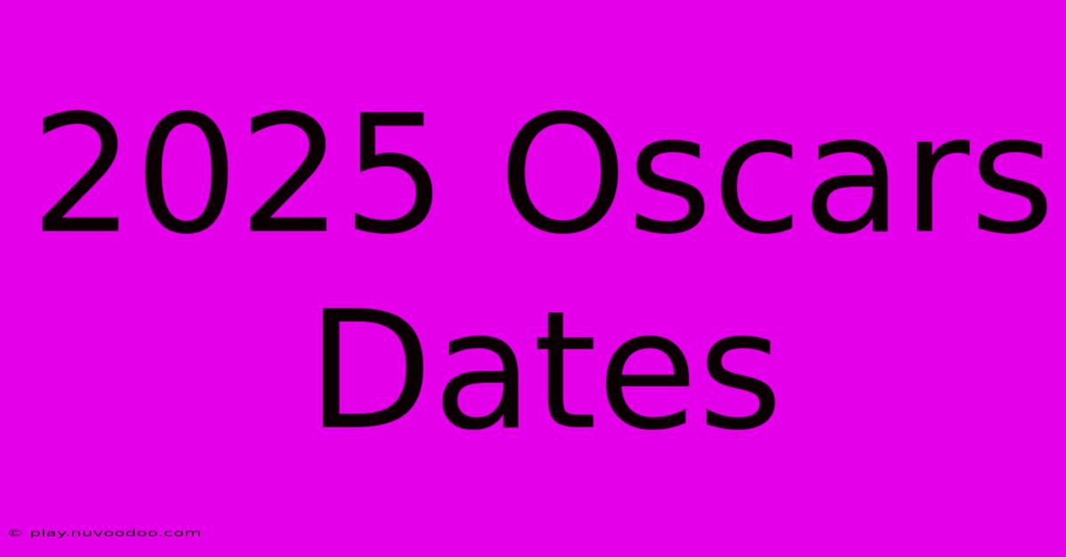 2025 Oscars Dates