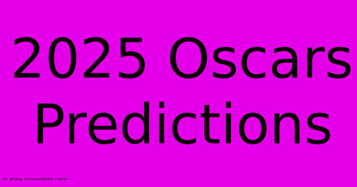 2025 Oscars Predictions