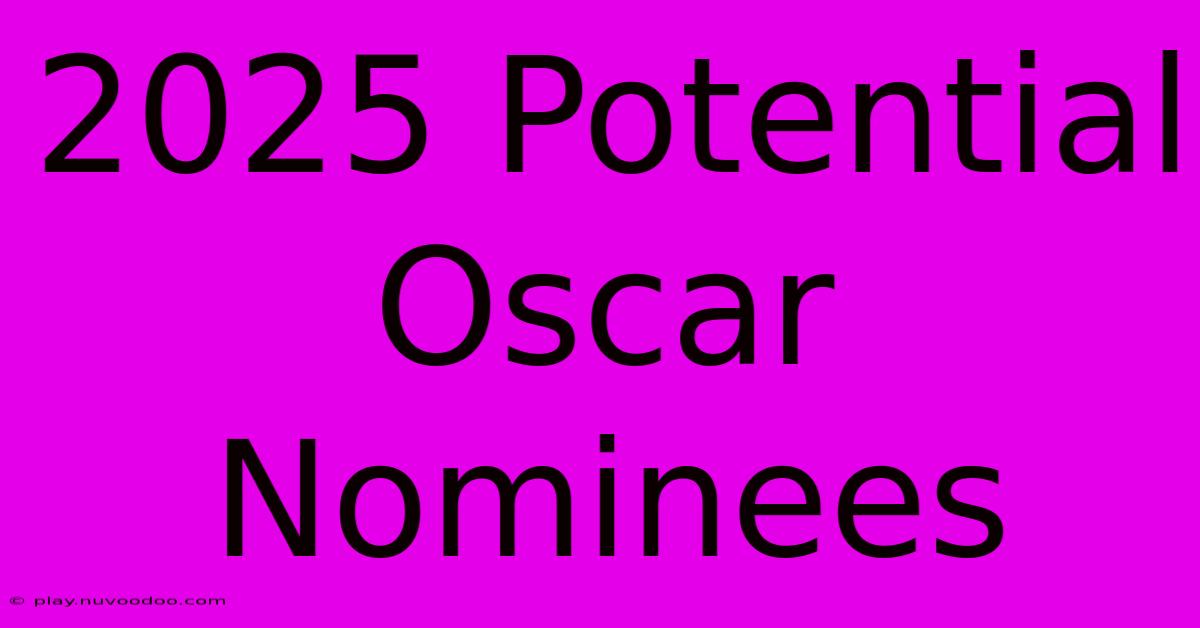 2025 Potential Oscar Nominees