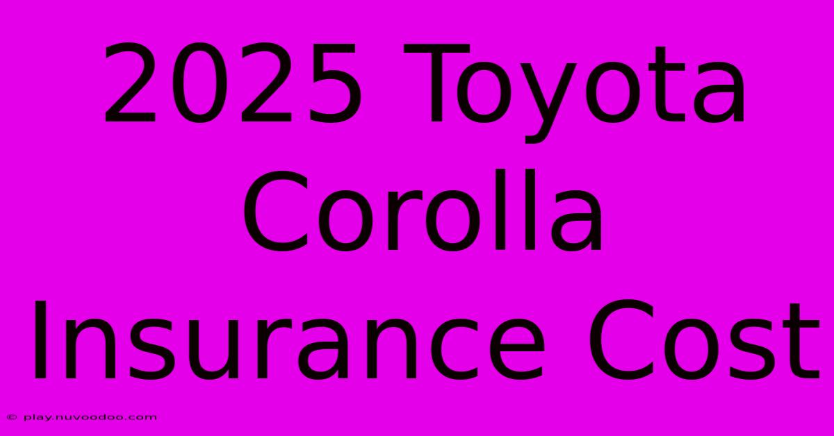 2025 Toyota Corolla Insurance Cost