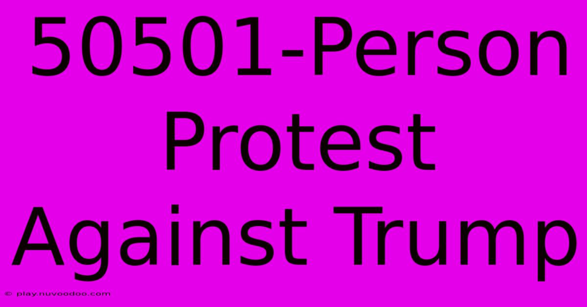 50501-Person Protest Against Trump