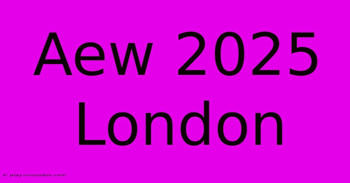 Aew 2025 London