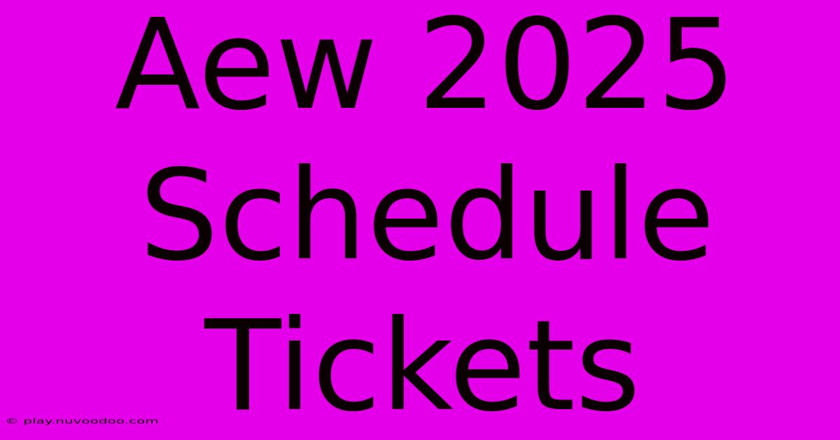 Aew 2025 Schedule Tickets