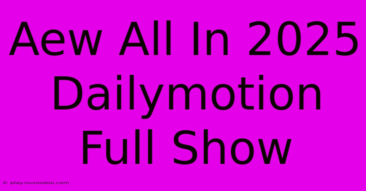 Aew All In 2025 Dailymotion Full Show