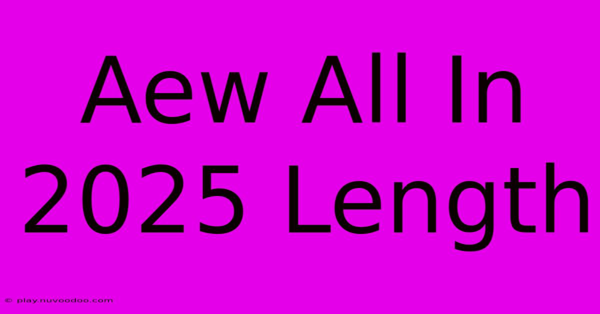 Aew All In 2025 Length