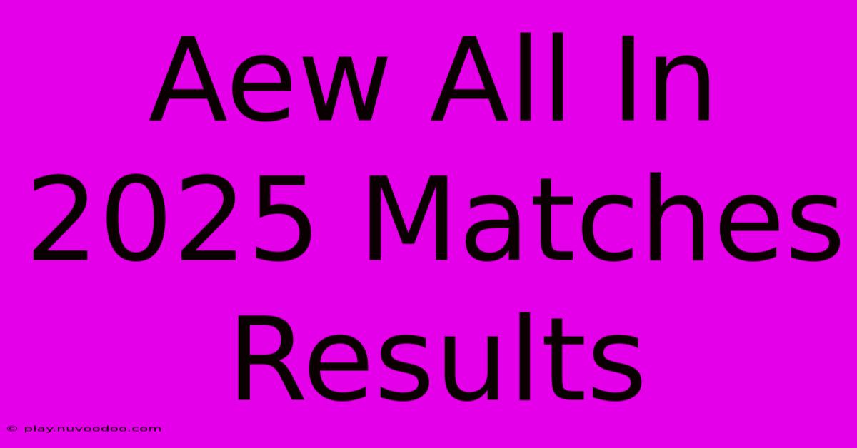 Aew All In 2025 Matches Results