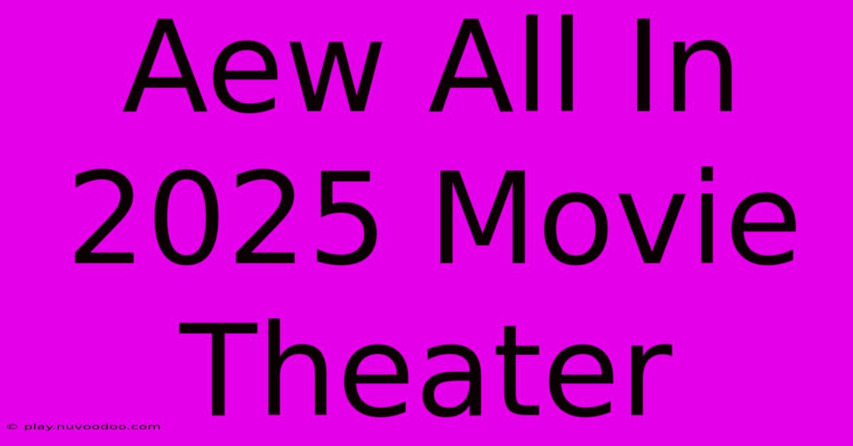 Aew All In 2025 Movie Theater