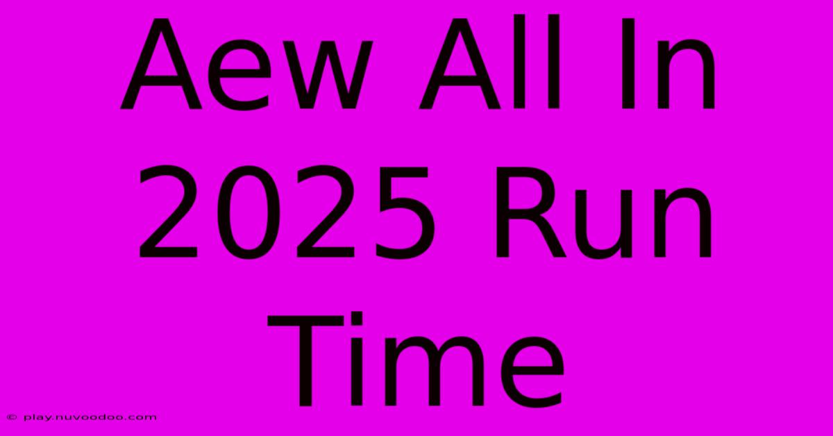 Aew All In 2025 Run Time