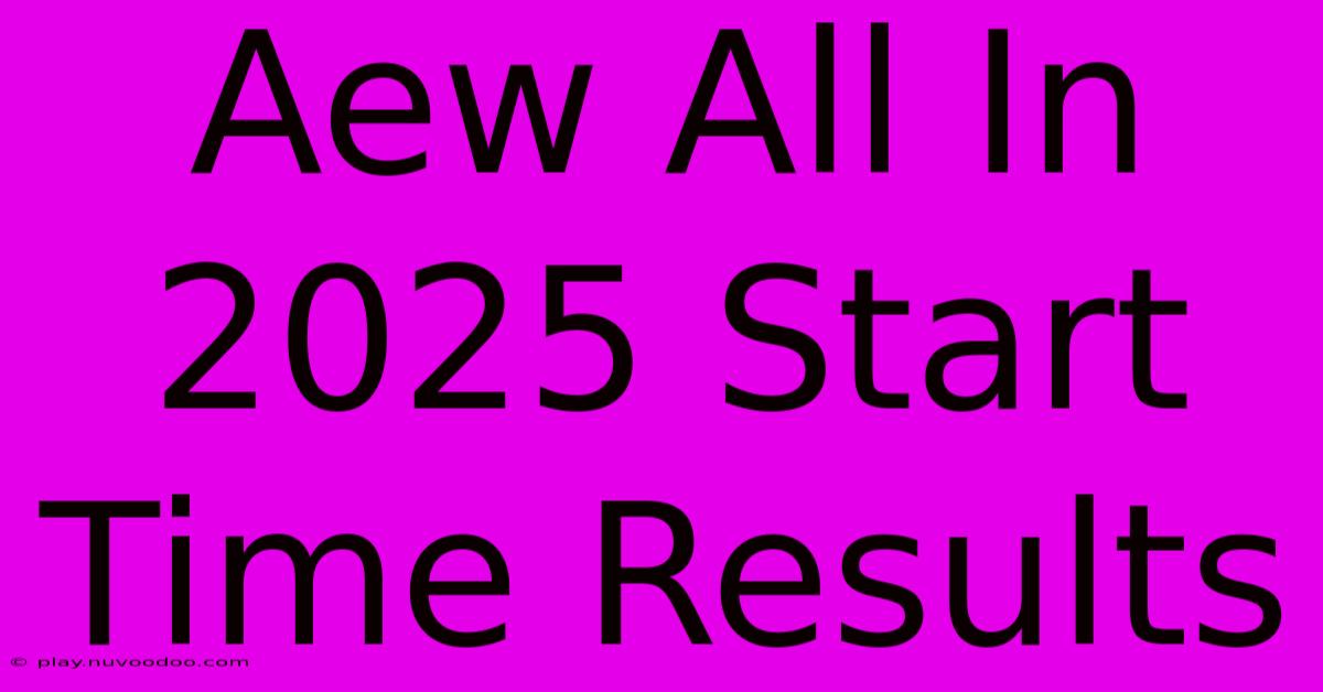 Aew All In 2025 Start Time Results