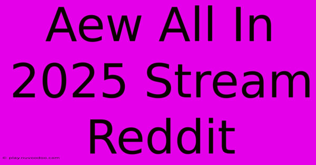 Aew All In 2025 Stream Reddit