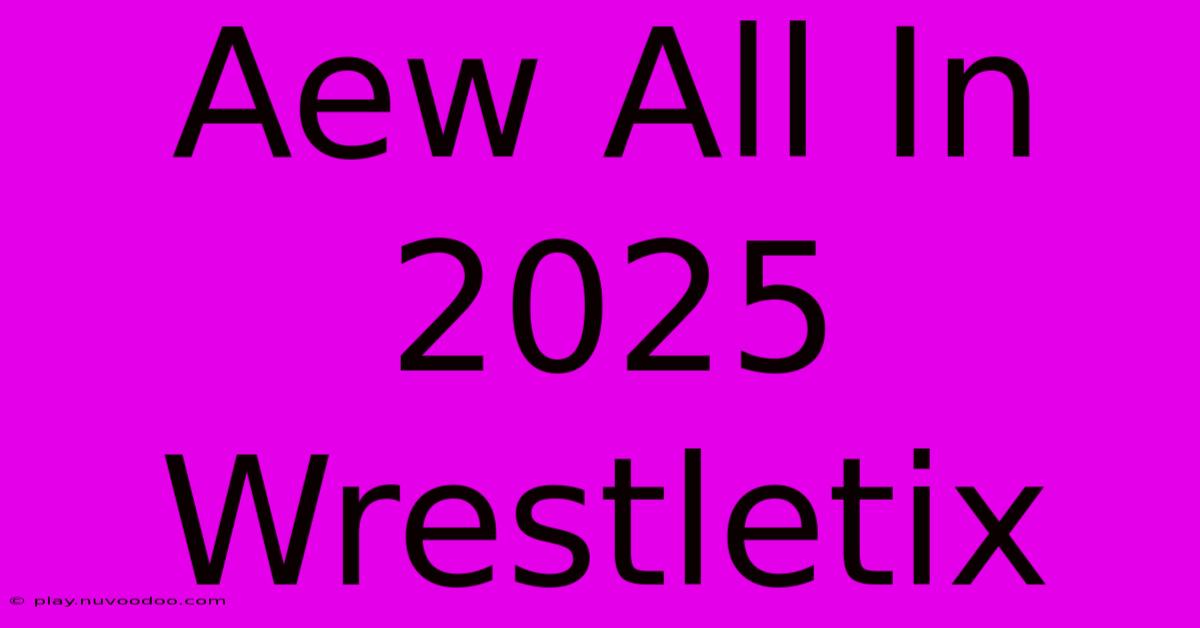 Aew All In 2025 Wrestletix