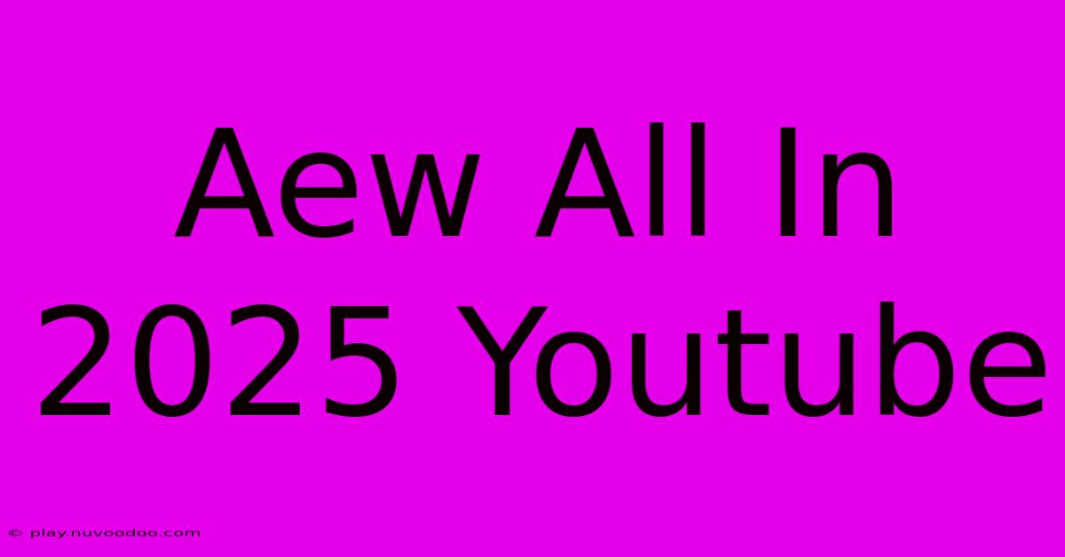 Aew All In 2025 Youtube