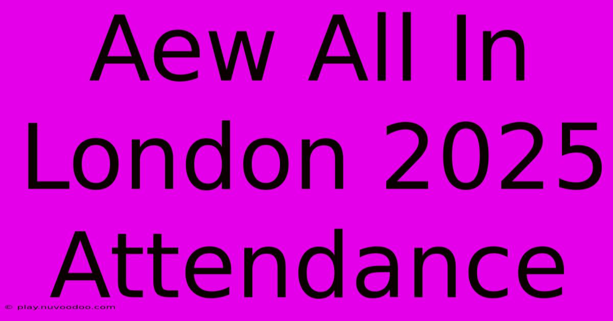 Aew All In London 2025 Attendance