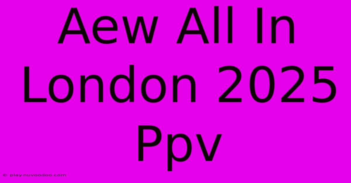 Aew All In London 2025 Ppv