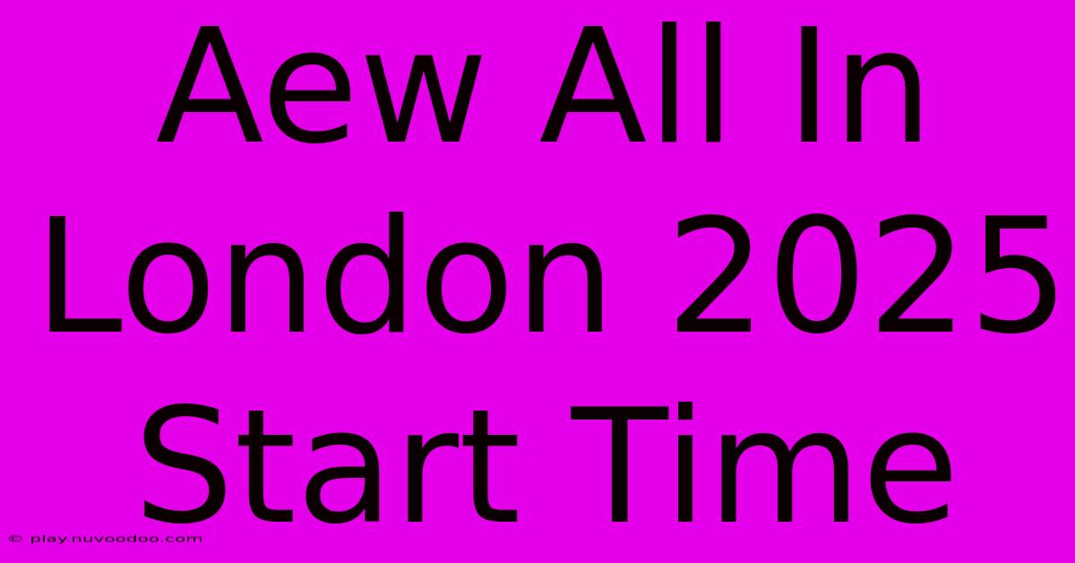 Aew All In London 2025 Start Time