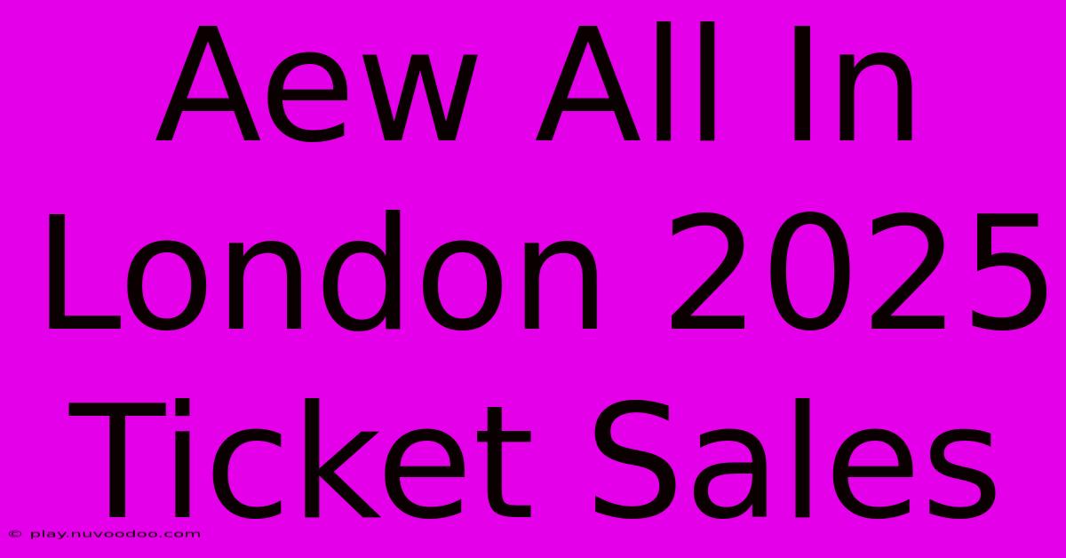 Aew All In London 2025 Ticket Sales