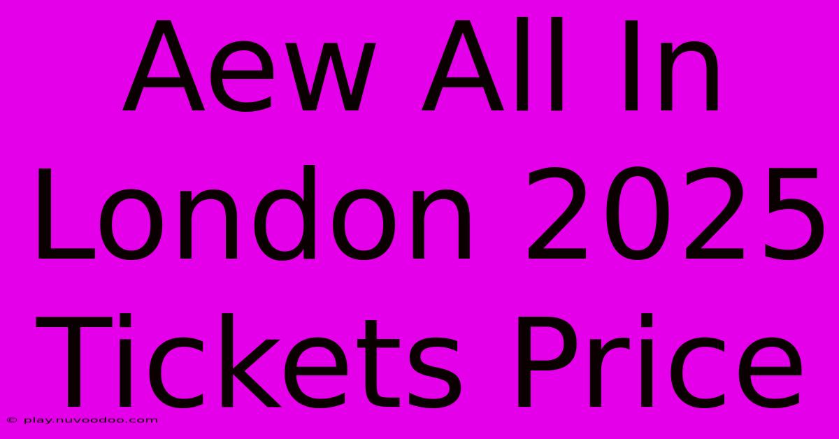 Aew All In London 2025 Tickets Price