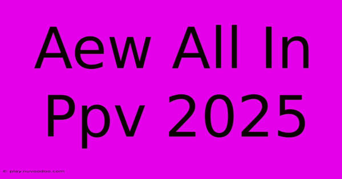 Aew All In Ppv 2025