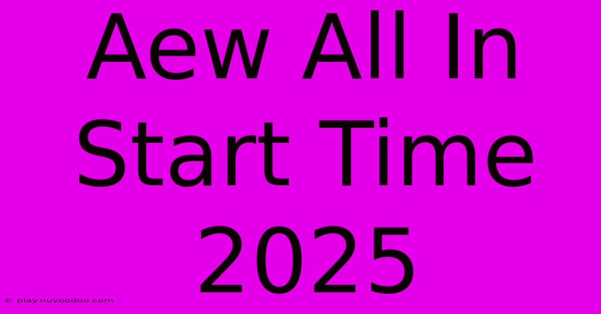 Aew All In Start Time 2025