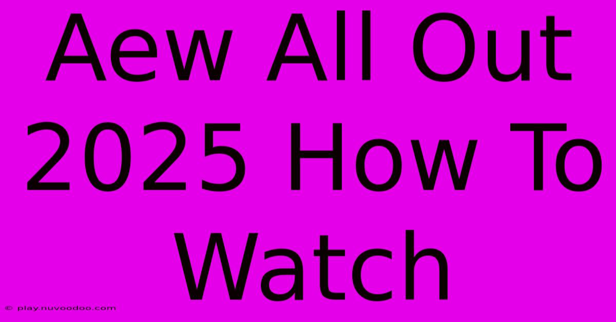 Aew All Out 2025 How To Watch